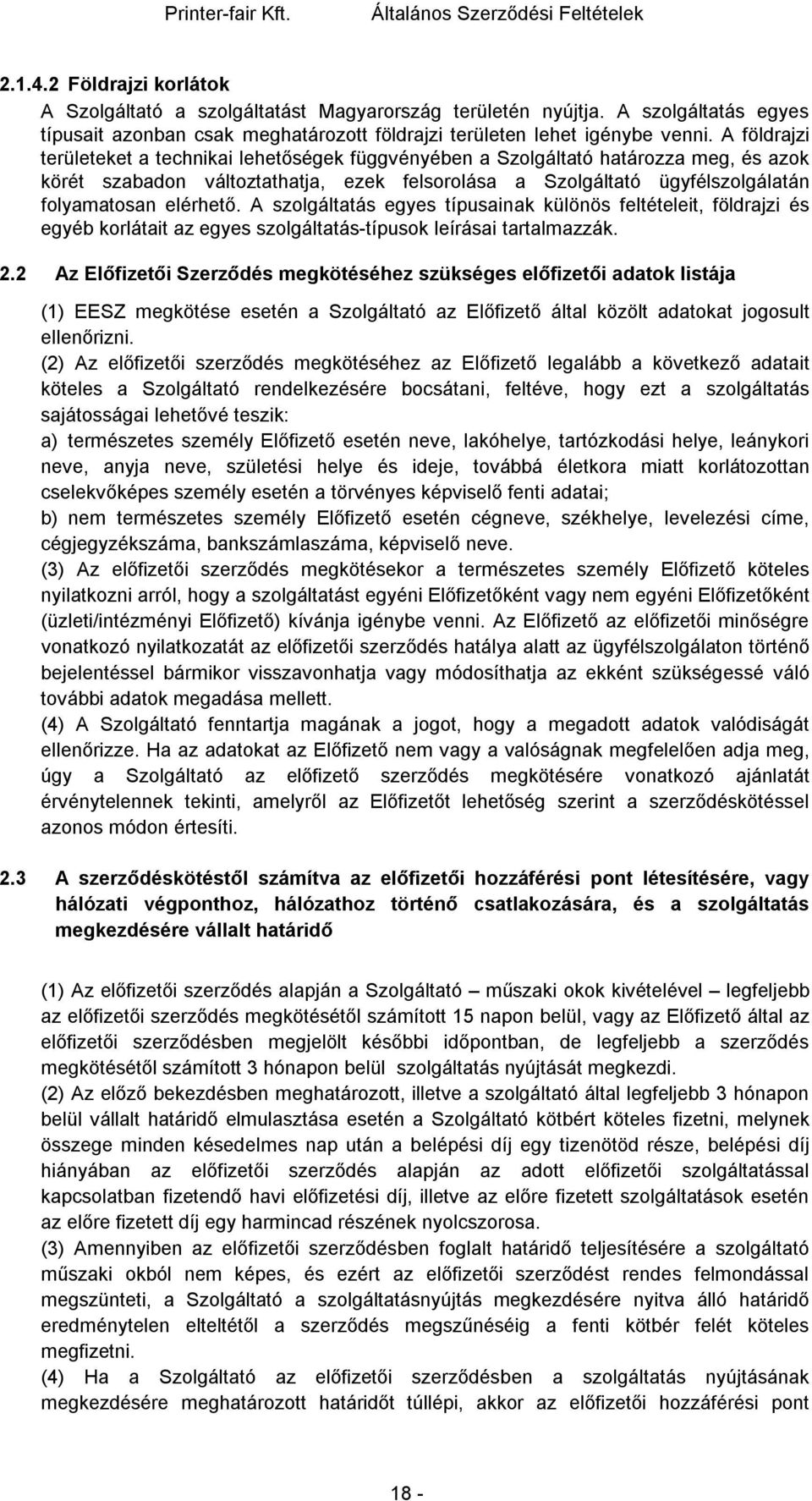 A szolgáltatás egyes típusainak különös feltételeit, földrajzi és egyéb korlátait az egyes szolgáltatás-típusok leírásai tartalmazzák. 2.