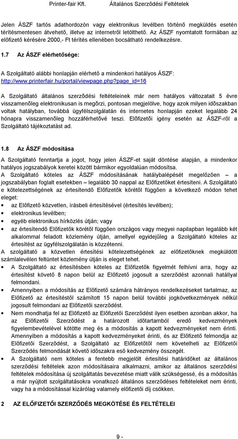 7 Az ÁSZF elérhetősége: A Szolgáltató alábbi honlapján elérhető a mindenkori hatályos ÁSZF: http://www.printerfair.hu/portal/viewpage.php?