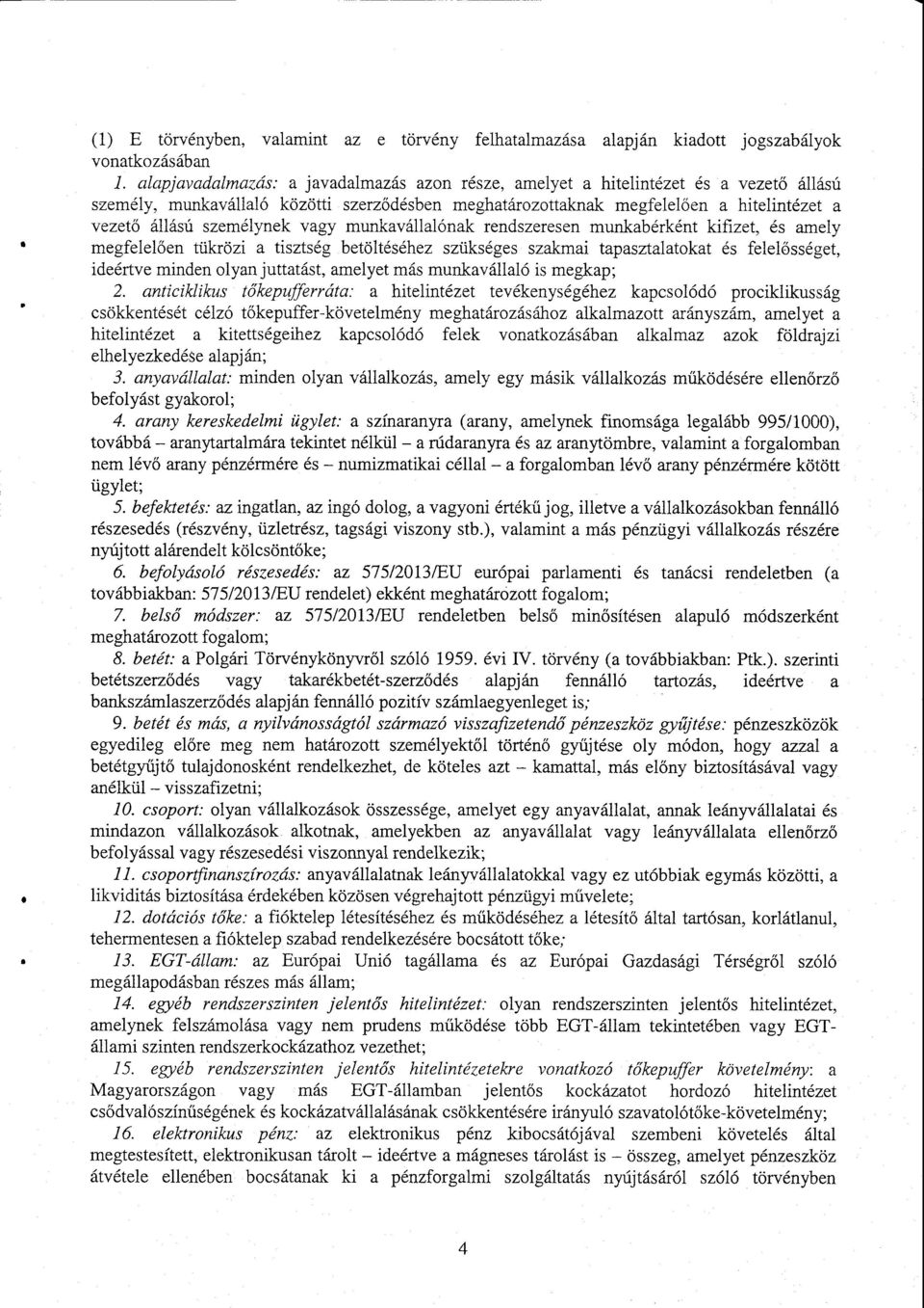 személynek vagy munkavállalónak rendszeresen munkabérként kifizet, és amel y megfelel ően tükrözi а tisztség betöltéséhez szükséges szakmai tapasztalatokat és felel ősséget, ideértve minden olyan