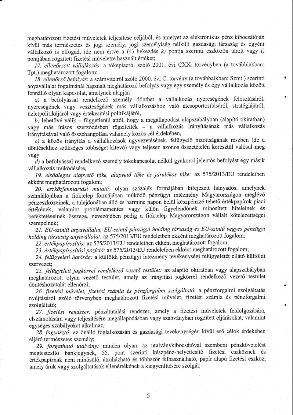 ellenőrzött vállalkozás : а t őkepiacról szóló 2001. évi CXX. törvényben (a továbbiakban : Tpt.) meghatározott fogalom ; 18. ellenőrző befolyás : а számvitelről szóló 2000. évi C. törvény (a továbbaikban : Szmt.