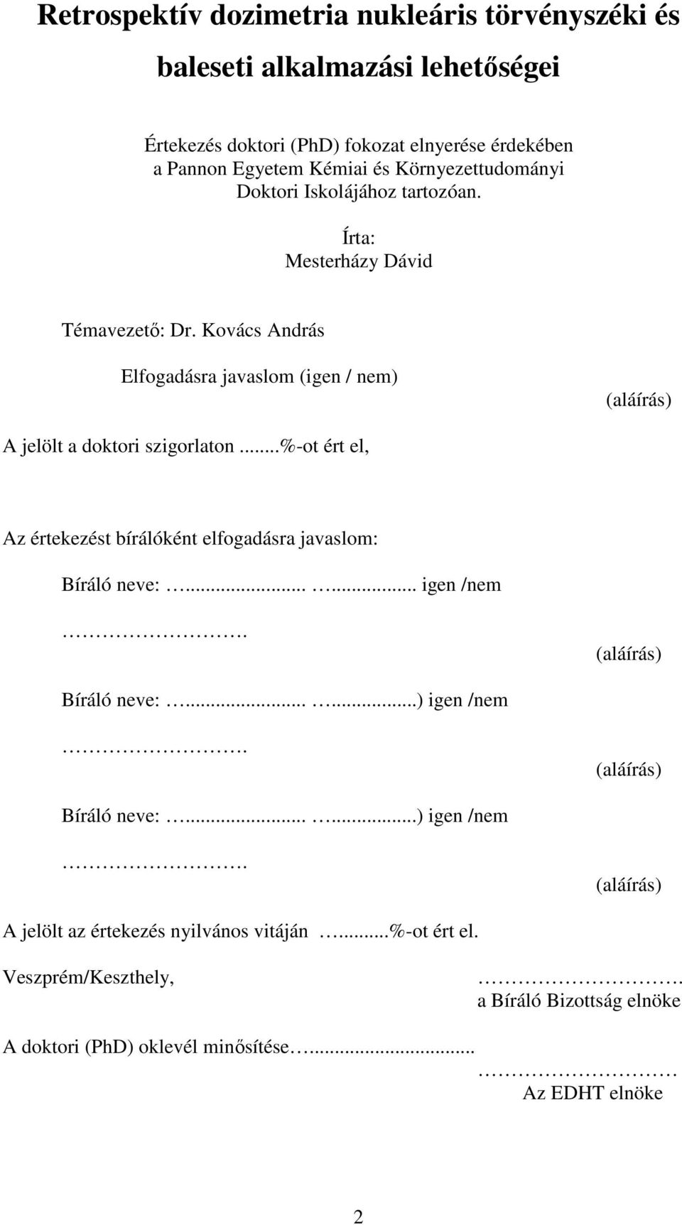 Kovács András Elfogadásra javaslom (igen / nem) (aláírás) A jelölt a doktori szigorlaton...%-ot ért el, Az értekezést bírálóként elfogadásra javaslom: Bíráló neve:.