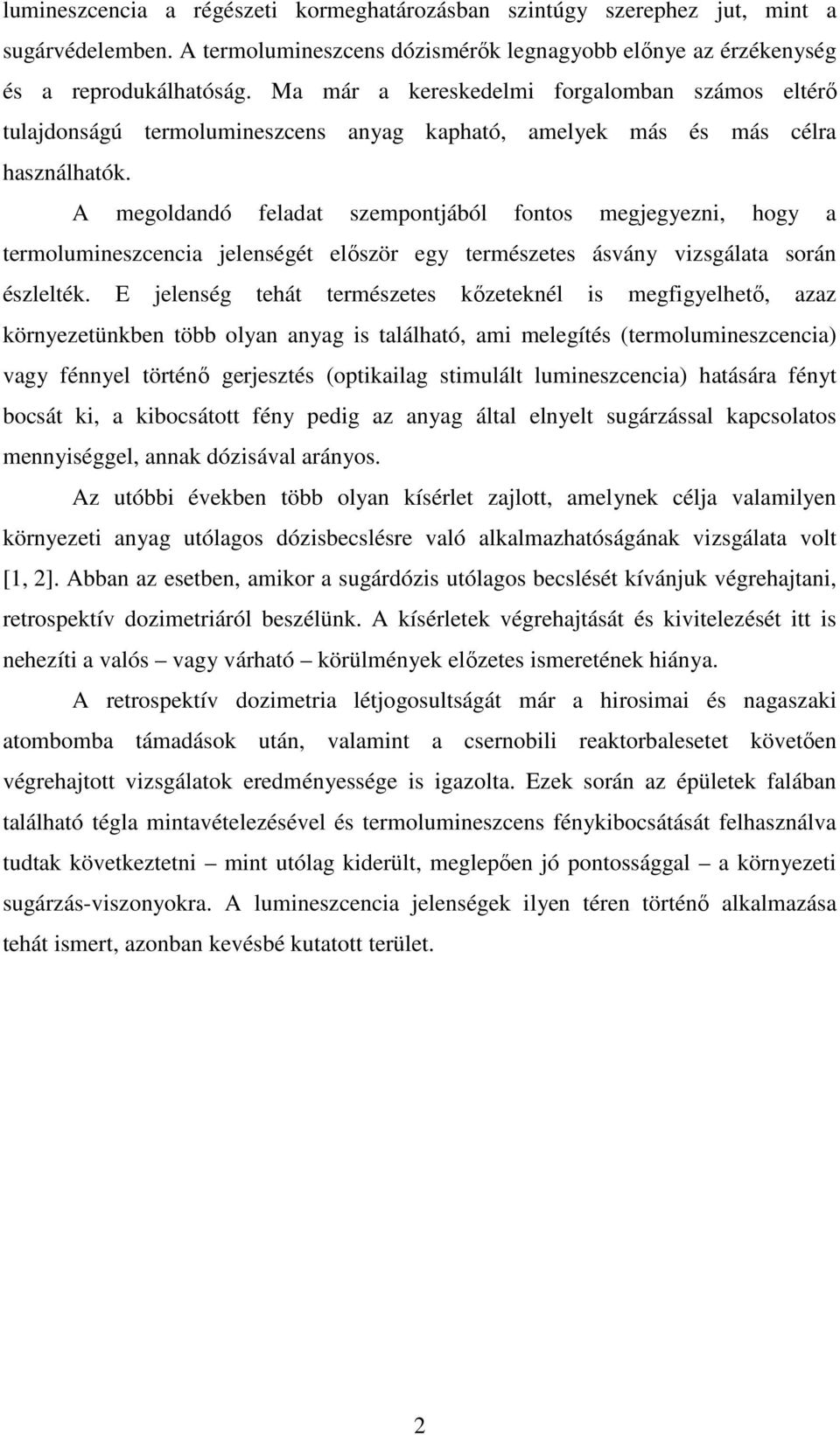 A megoldandó feladat szempontjából fontos megjegyezni, hogy a termolumineszcencia jelenségét először egy természetes ásvány vizsgálata során észlelték.