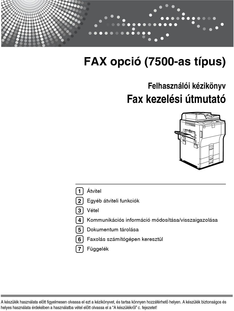 keresztül Függelék A készülék használata elõtt figyelmesen olvassa el ezt a kézikönyvet, és tartsa könnyen