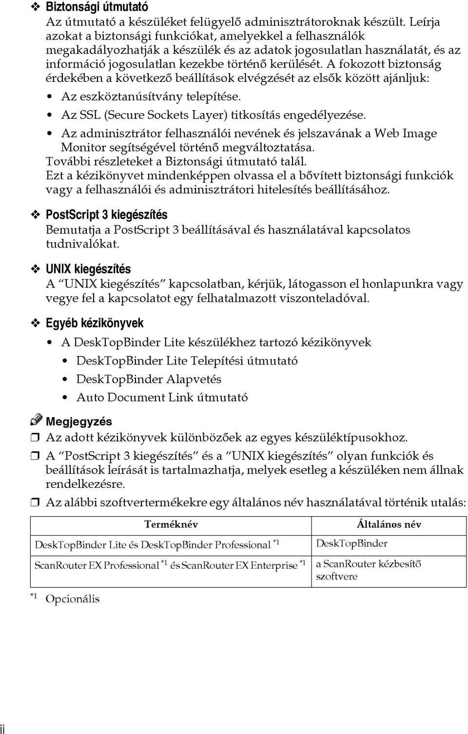 A fokozott biztonság érdekében a következõ beállítások elvégzését az elsõk között ajánljuk: Az eszköztanúsítvány telepítése. Az SSL (Secure Sockets Layer) titkosítás engedélyezése.