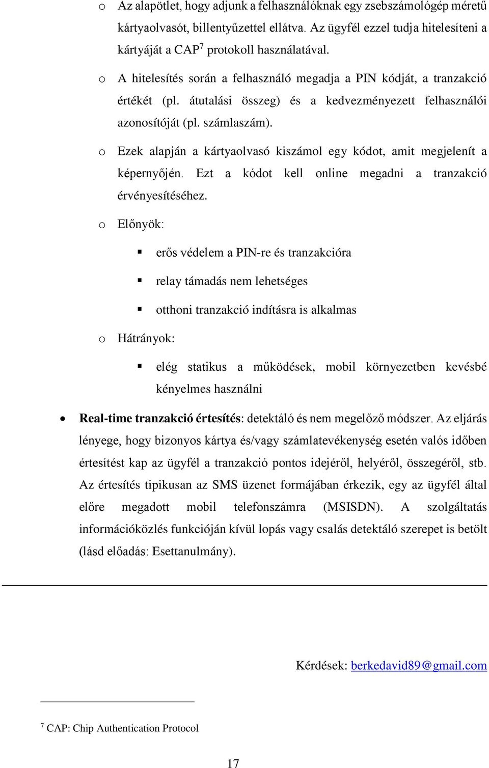 o Ezek alapján a kártyaolvasó kiszámol egy kódot, amit megjelenít a képernyőjén. Ezt a kódot kell online megadni a tranzakció érvényesítéséhez.