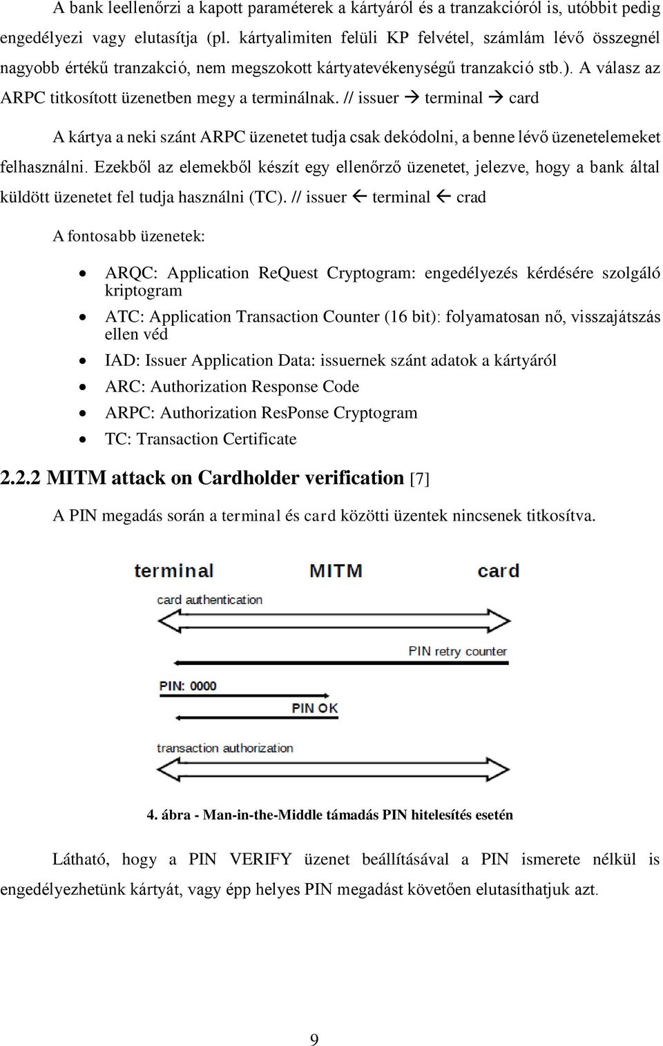 // issuer terminal card A kártya a neki szánt ARPC üzenetet tudja csak dekódolni, a benne lévő üzenetelemeket felhasználni.
