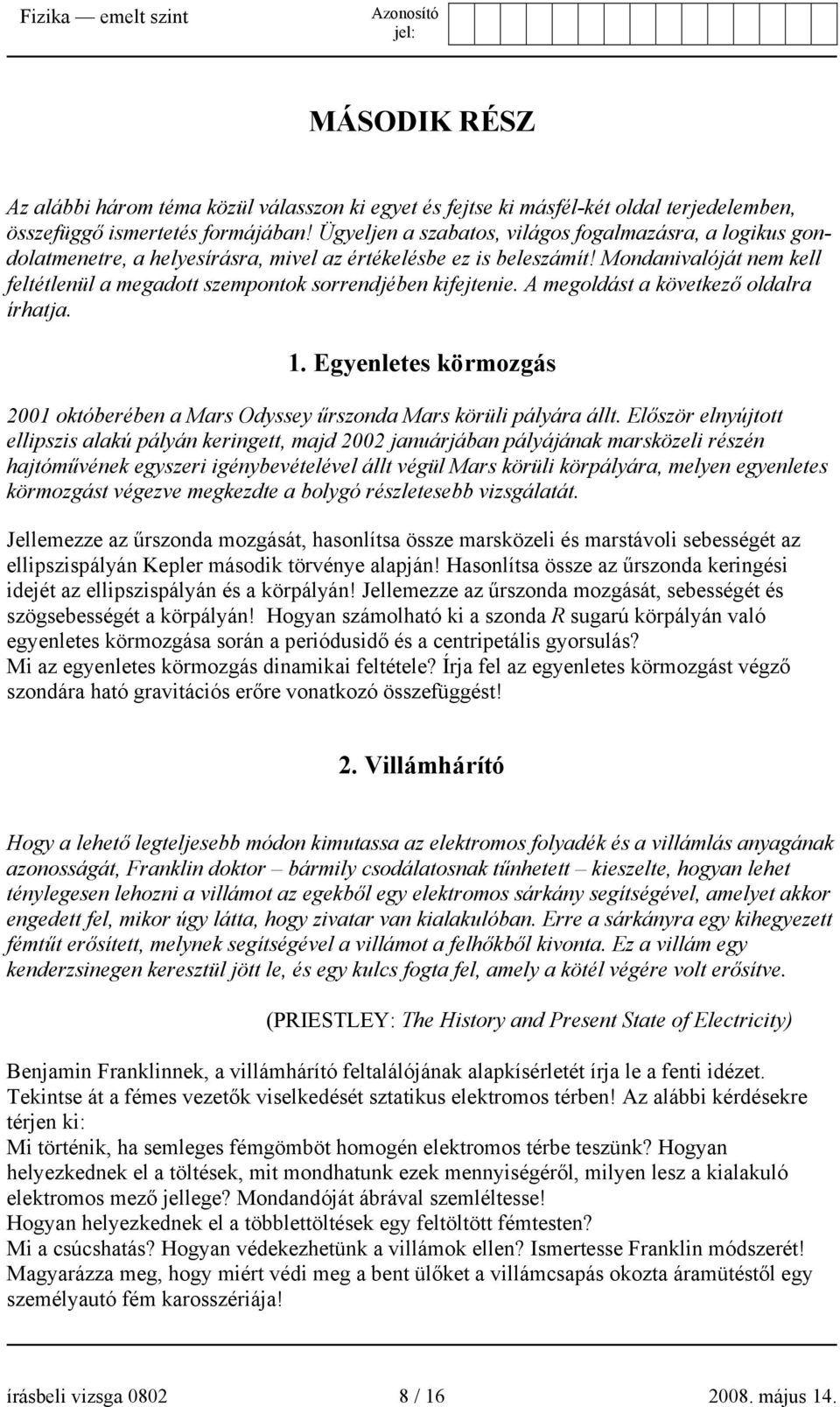 Mondanivalóját nem kell feltétlenül a megadott szempontok sorrendjében kifejtenie. A megoldást a következő oldalra írhatja. 1.