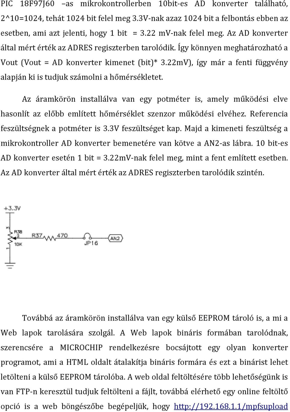 22mV), így már a fenti függvény alapján ki is tudjuk számolni a hőmérsékletet.