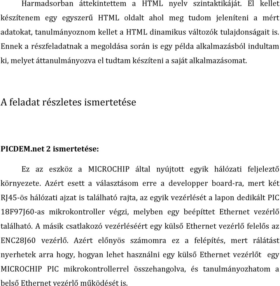 Ennek a részfeladatnak a megoldása során is egy példa alkalmazásból indultam ki, melyet áttanulmányozva el tudtam készíteni a saját alkalmazásomat. A feladat részletes ismertetése PICDEM.