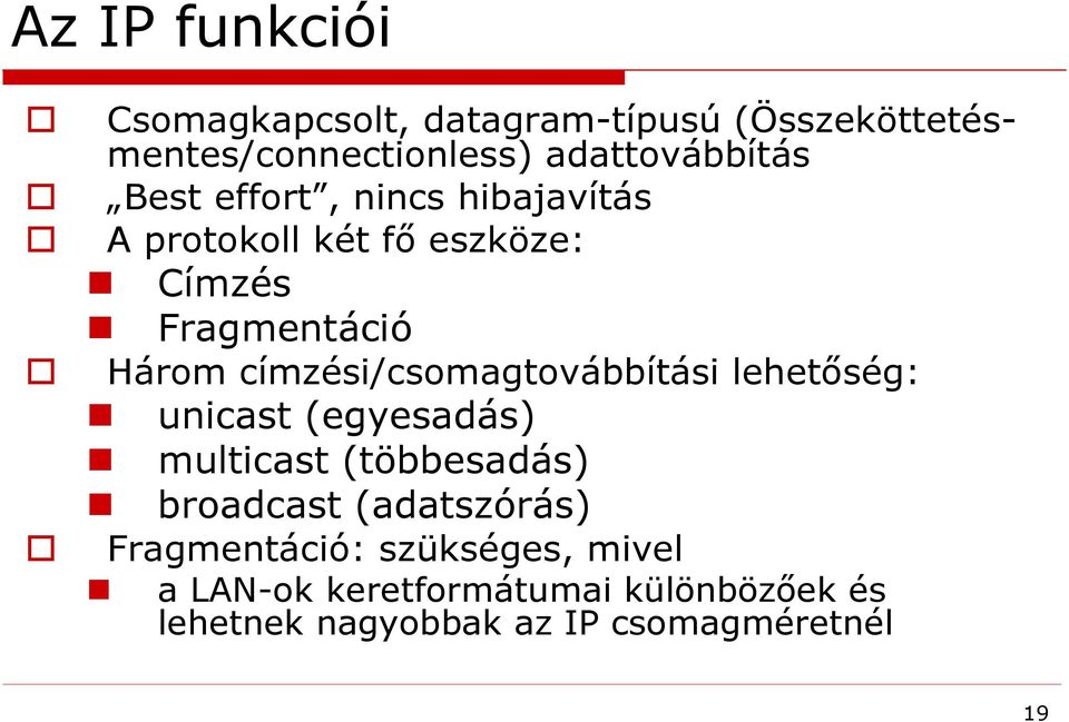 címzési/csomagtovábbítási lehetőség: unicast (egyesadás) multicast (többesadás) broadcast