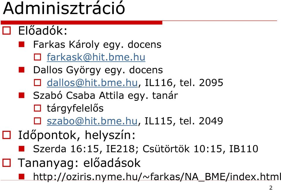 2095 Szabó Csaba Attila egy. tanár tárgyfelelős szabo@hit.bme.hu, IL115, tel.