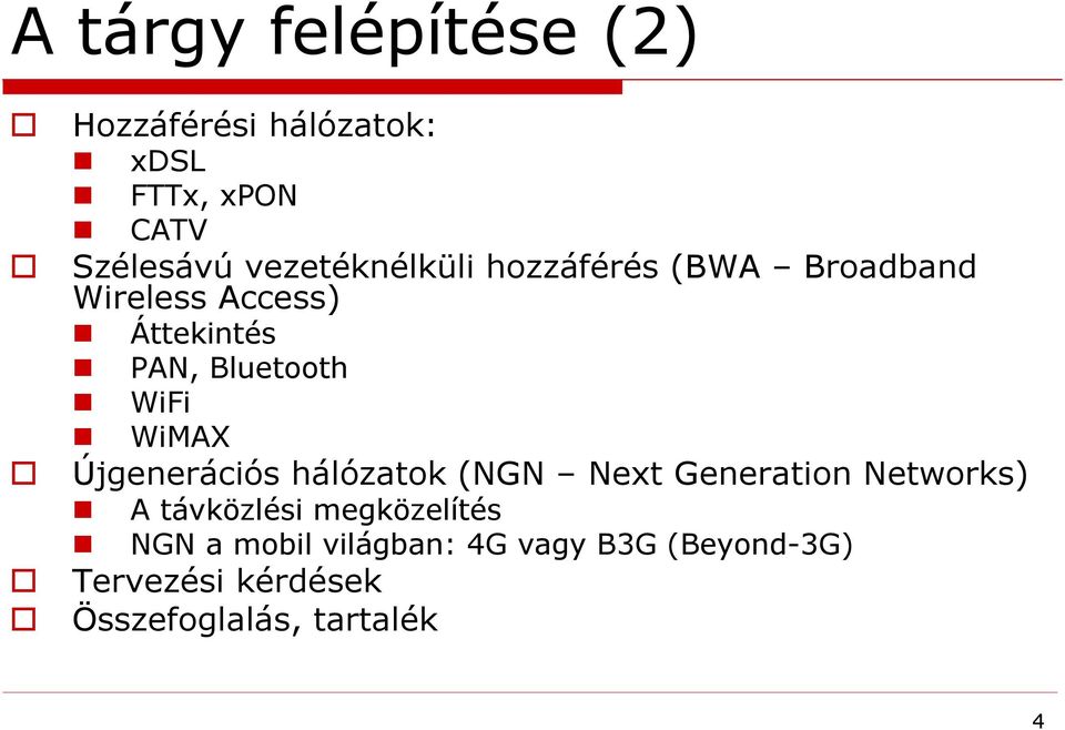 WiFi WiMAX Újgenerációs hálózatok (NGN Next Generation Networks) A távközlési