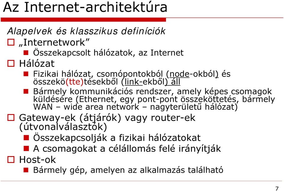 (Ethernet, egy pont-pont összeköttetés, bármely WAN wide area network nagyterületű hálózat) Gateway-ek (átjárók) vagy router-ek