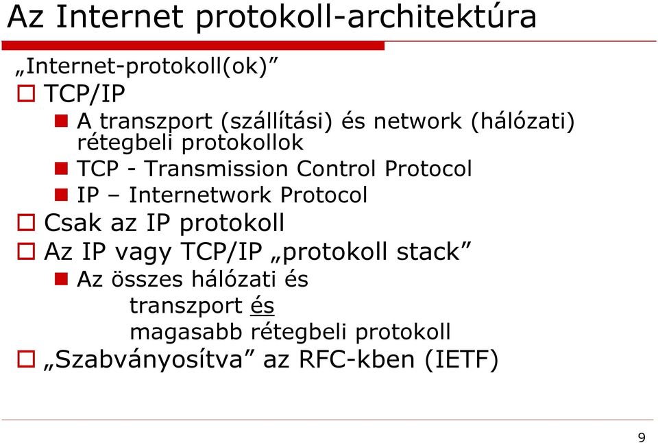 Protocol IP Internetwork Protocol Csak az IP protokoll Az IP vagy TCP/IP protokoll