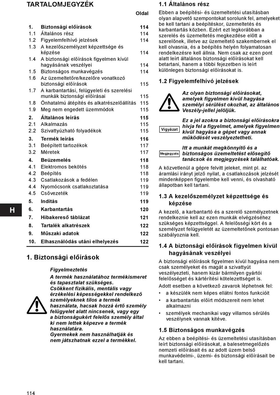 7 A karbantartási, felügyeleti és szerelési munkák biztonsági előírásai 115 1.8 Önhatalmú átépítés és alkatrészelőállítás 115 1.9 Meg nem engedett üzemmódok 115 2. Általános leírás 115 2.