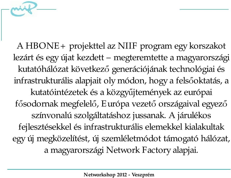 európai fősodornak megfelelő, Európa vezető országaival egyező színvonalú szolgáltatáshoz jussanak.