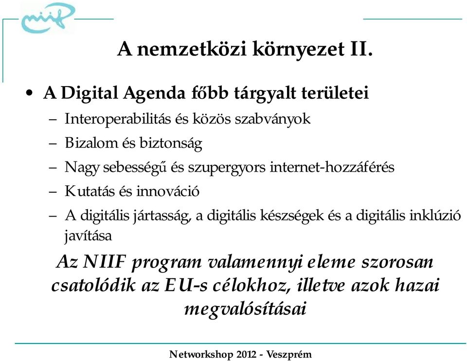 biztonság Nagy sebességű és szupergyors internet-hozzáférés Kutatás és innováció A digitális