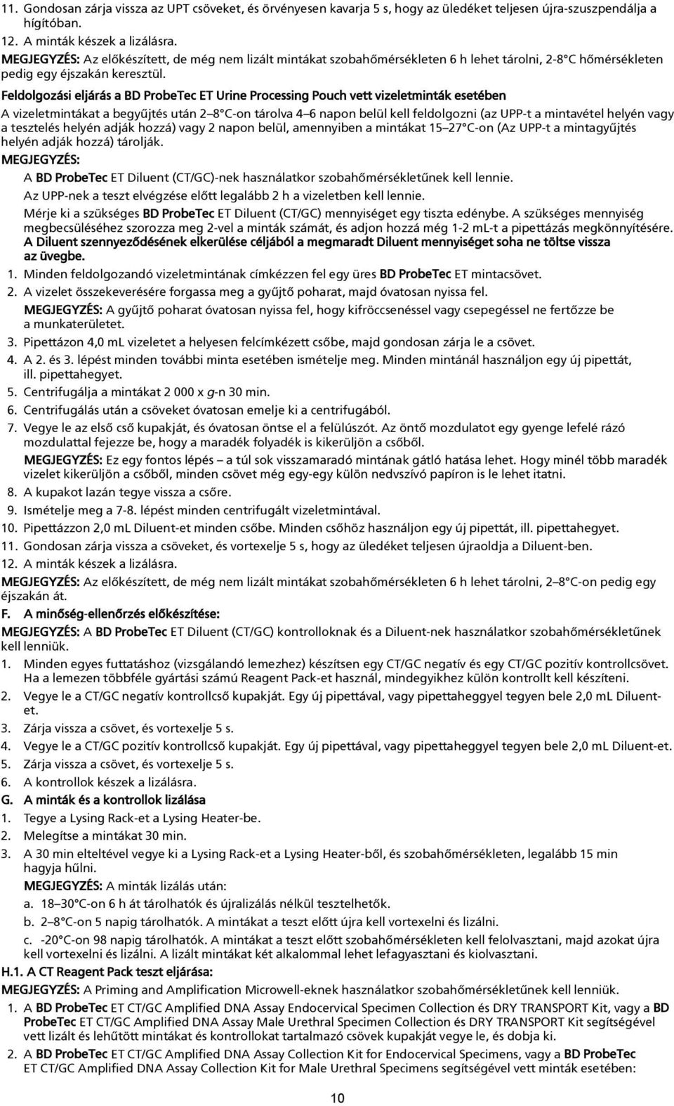 Feldolgozási eljárás a BD ProbeTec ET Urine Processing Pouch vett vizeletminták esetében A vizeletmintákat a begyûjtés után 2 8 C-on tárolva 4 6 napon belül kell feldolgozni (az UPP-t a mintavétel