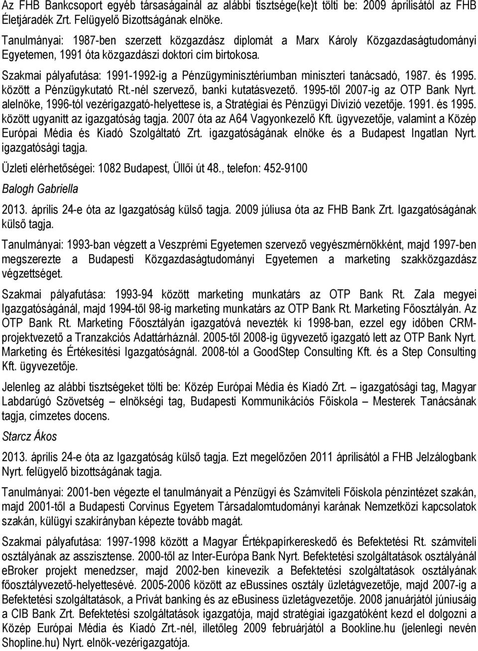 Szakmai pályafutása: 1991-1992-ig a Pénzügyminisztériumban miniszteri tanácsadó, 1987. és 1995. között a Pénzügykutató Rt.-nél szervező, banki kutatásvezető. 1995-től 2007-ig az OTP Bank Nyrt.