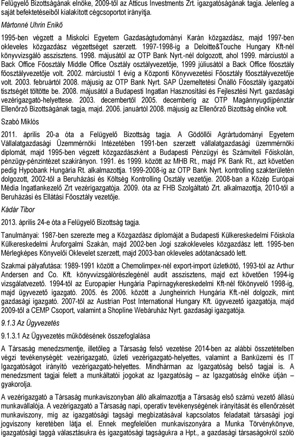 1997-1998-ig a Deloitte&Touche Hungary Kft-nél könyvvizsgáló asszisztens. 1998. májusától az OTP Bank Nyrt.-nél dolgozott, ahol 1999.