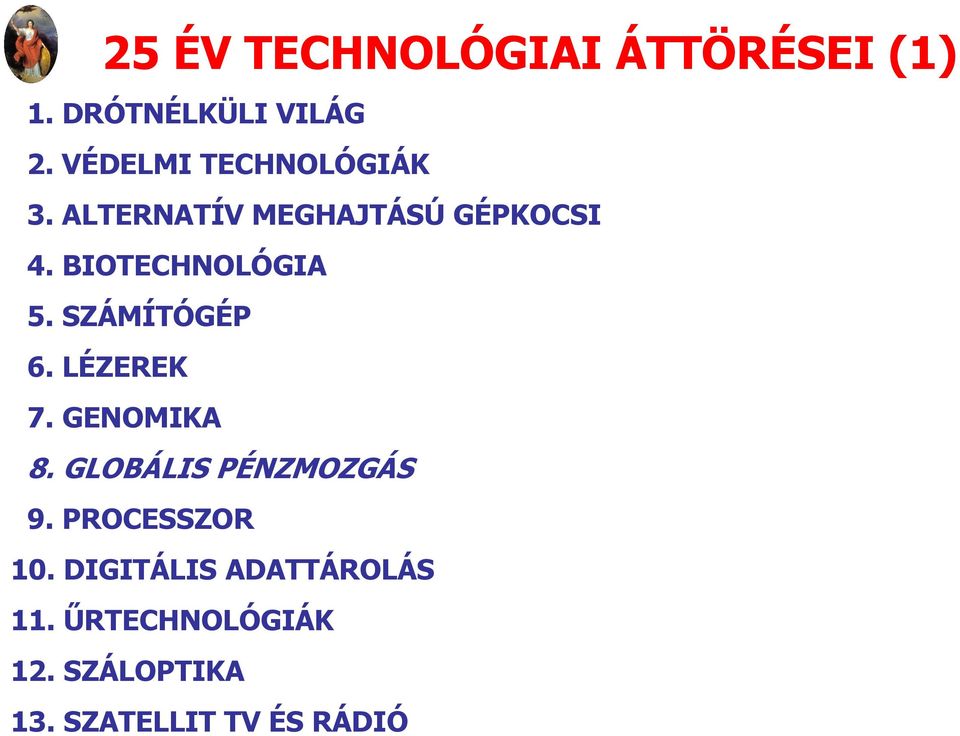 BIOTECHNOLÓGIA 5. SZÁMÍTÓGÉP 6. LÉZEREK 7. GENOMIKA 8.