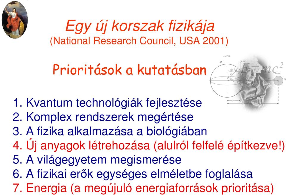 A fizika alkalmazása a biológiában 4. Új anyagok létrehozása (alulról felfelé építkezve!) 5.