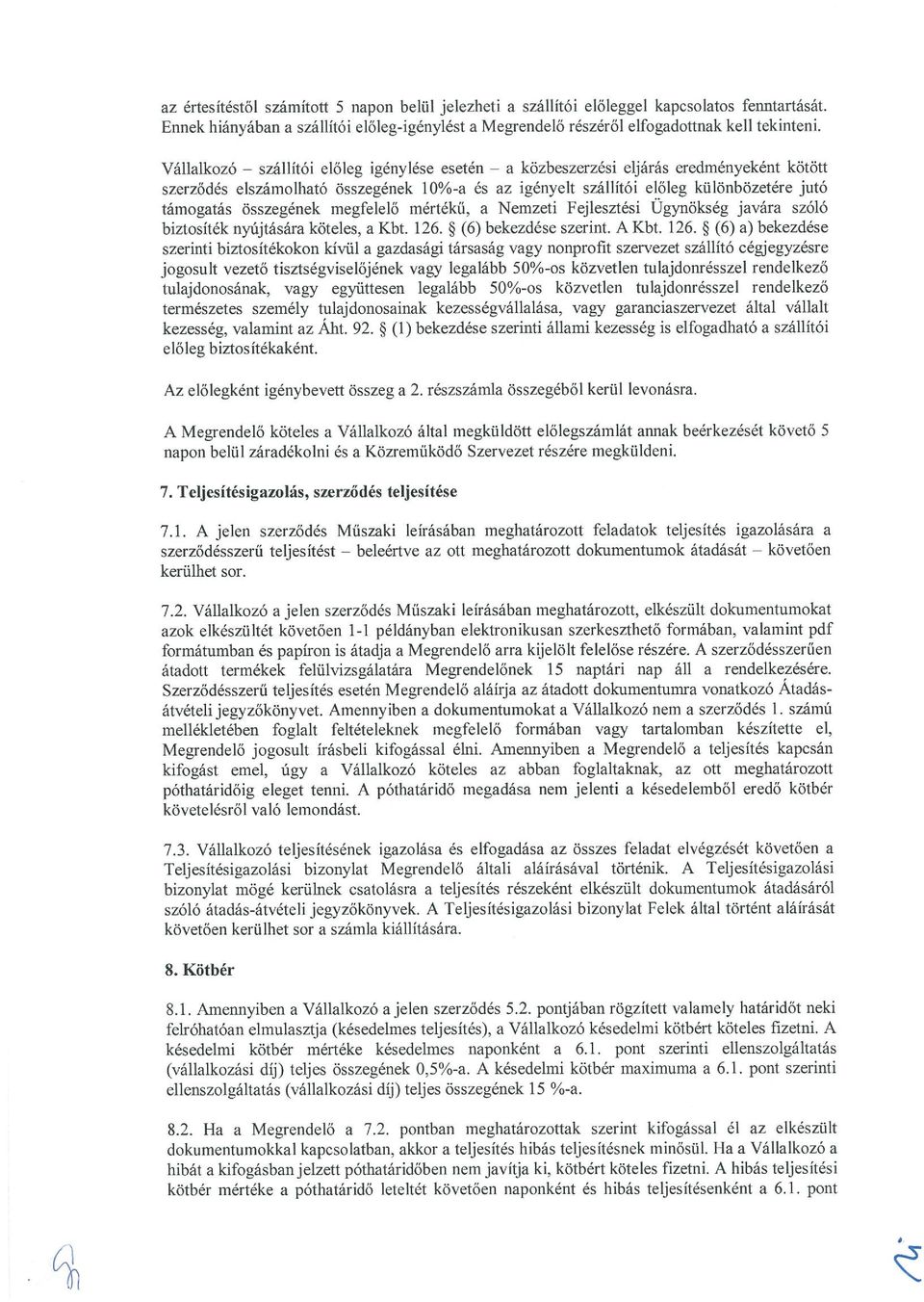 összegének megfelelő mértékű, a Nemzeti Fejlesztési Ugynőkség javára szóló biztosíték nyújtására köteles, a Kbt. 126.