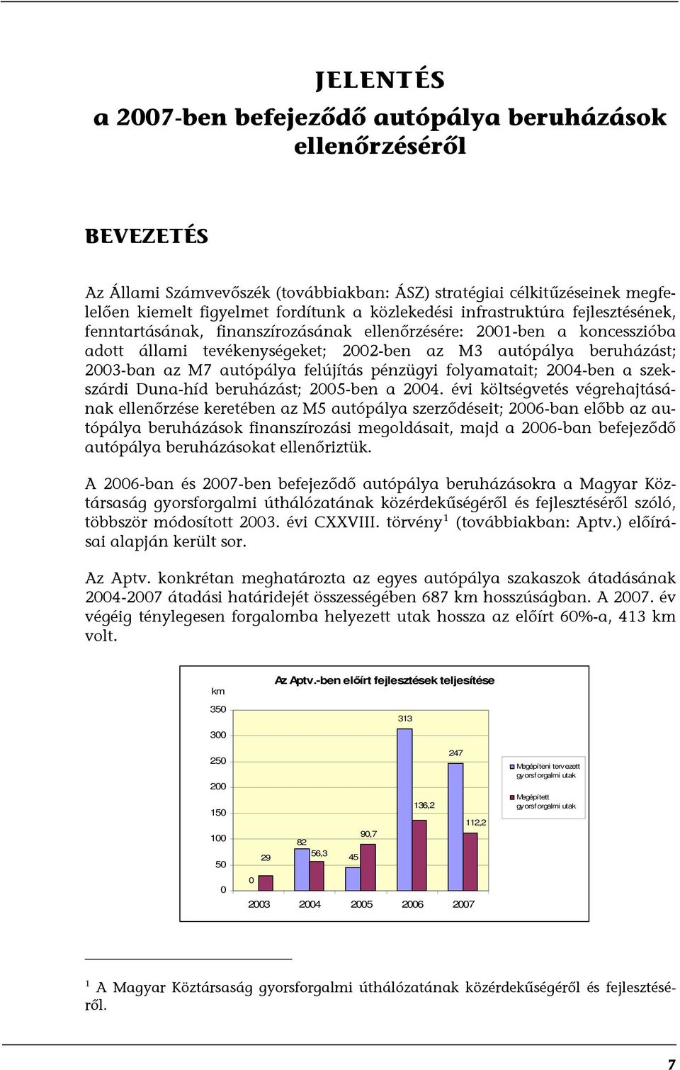 autópálya felújítás pénzügyi folyamatait; 2004-ben a szekszárdi Duna-híd beruházást; 2005-ben a 2004.