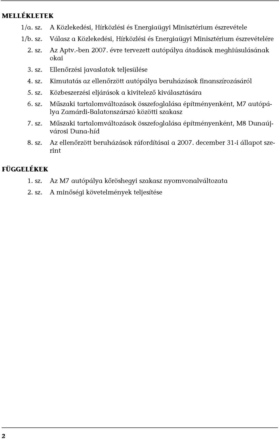 sz. Műszaki tartalomváltozások összefoglalása építményenként, M7 autópálya Zamárdi-Balatonszárszó közötti szakasz 7. sz. Műszaki tartalomváltozások összefoglalása építményenként, M8 Dunaújvárosi Duna-híd 8.