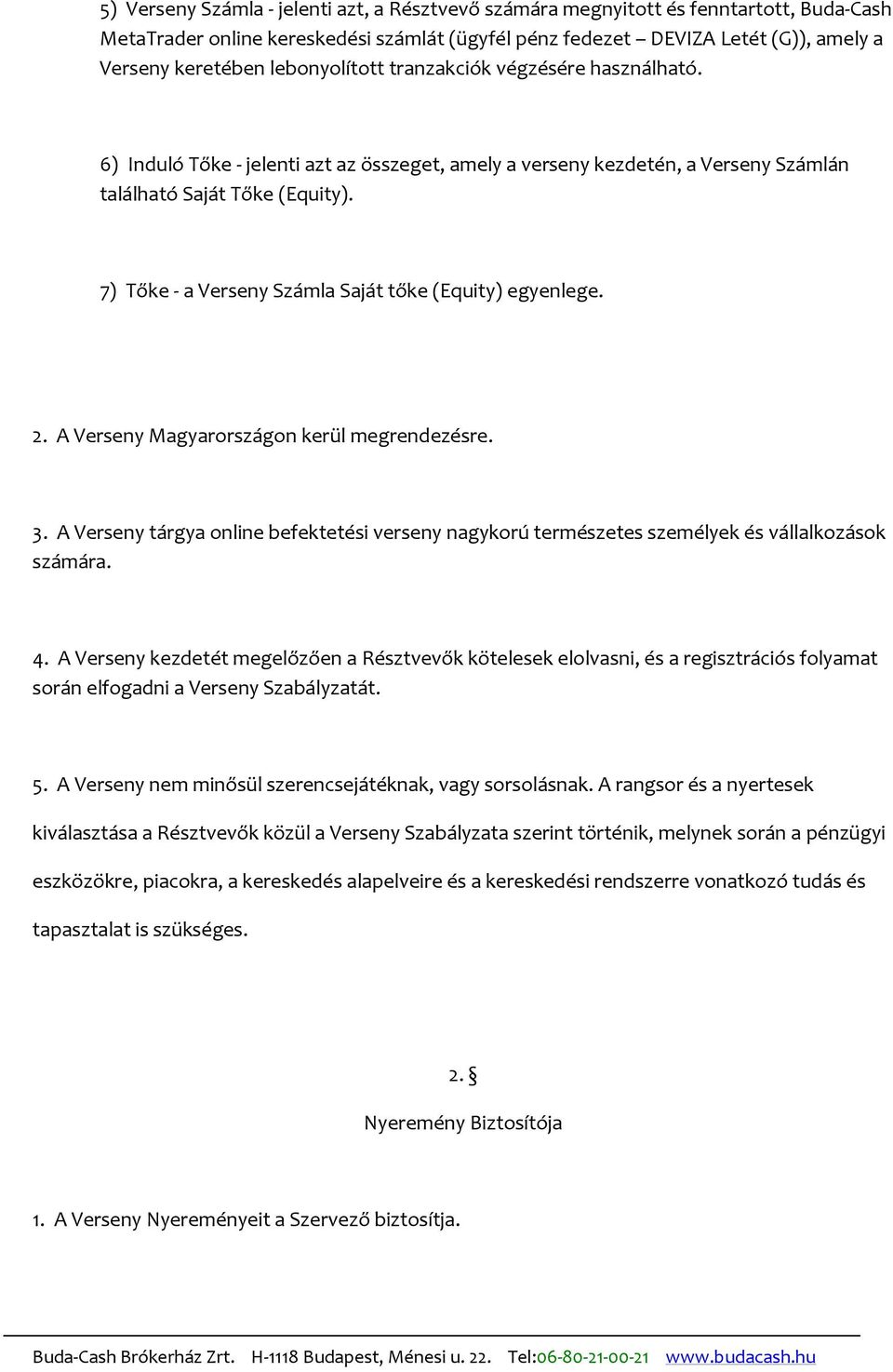 7) Tőke - a Verseny Számla Saját tőke (Equity) egyenlege. 2. A Verseny Magyarországon kerül megrendezésre. 3.