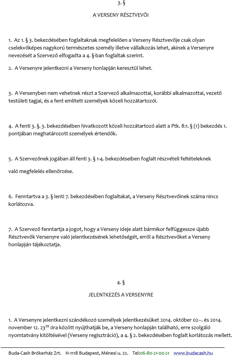 -ban foglaltak szerint. 2. A Versenyre jelentkezni a Verseny honlapján keresztül lehet. 3.