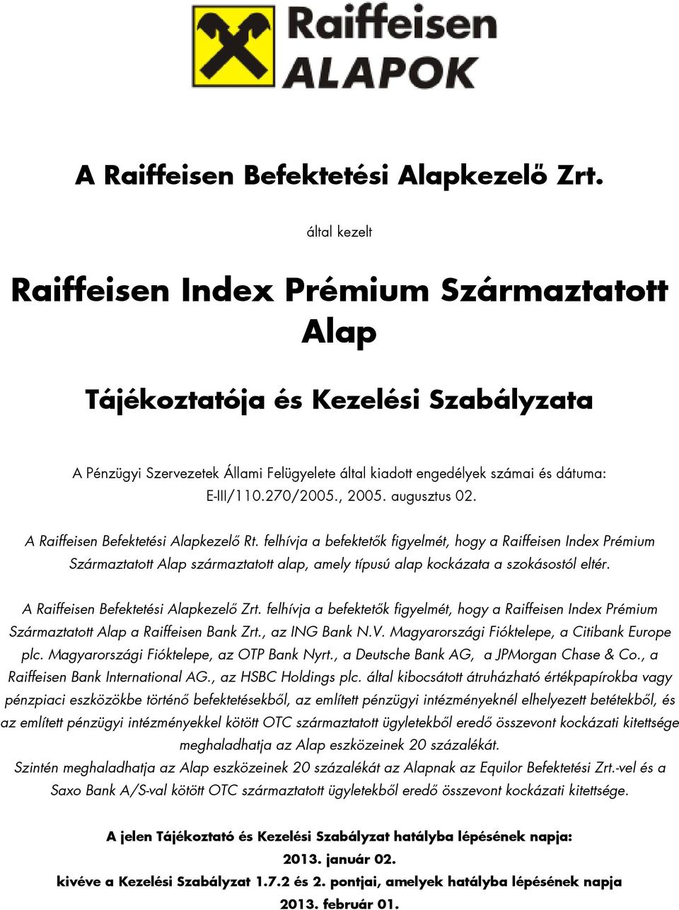 , 2005. augusztus 02. A Raiffeisen Befektetési Alapkezelı Rt.