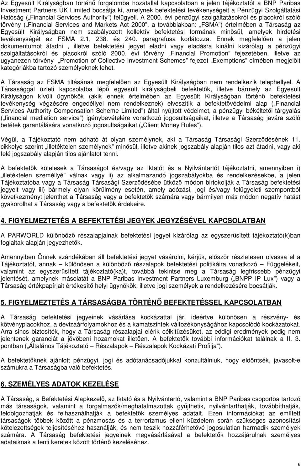 évi pénzügyi szolgáltatásokról és piacokról szóló törvény ( Financial Services and Markets Act 2000, a továbbiakban: FSMA ) értelmében a ársaság az Egyesült Királyságban nem szabályozott kollektív