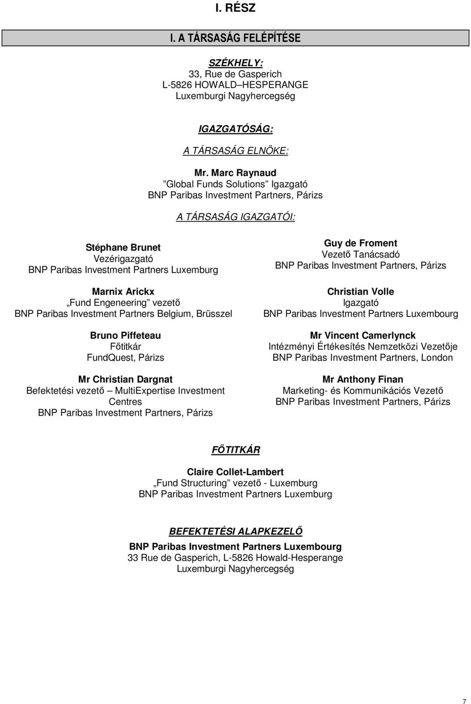 Engeneering vezetı BNP Paribas Investment Partners Belgium, Brüsszel Bruno Piffeteau Fıtitkár FundQuest, Párizs Mr Christian Dargnat Befektetési vezetı MultiExpertise Investment Centres BNP Paribas