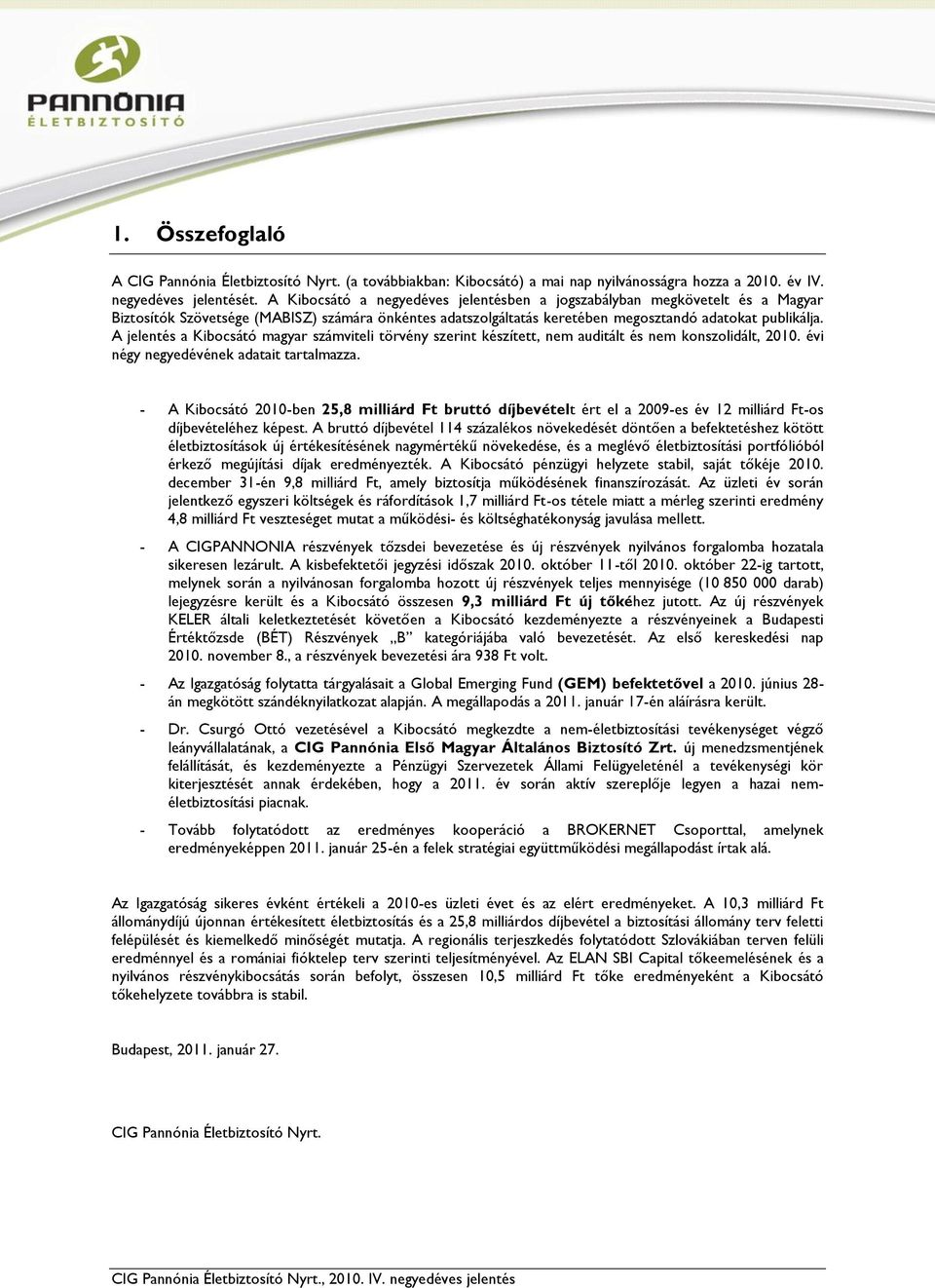 A jelentés a Kibocsátó magyar számviteli törvény szerint készített, nem auditált és nem konszolidált, 2010. évi négy negyedévének adatait tartalmazza.