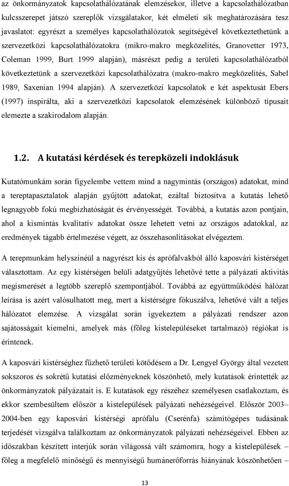 kapcsolathálózatból következtetünk a szervezetközi kapcsolathálózatra (makro-makro megközelítés, Sabel 1989, Saxenian 1994 alapján).