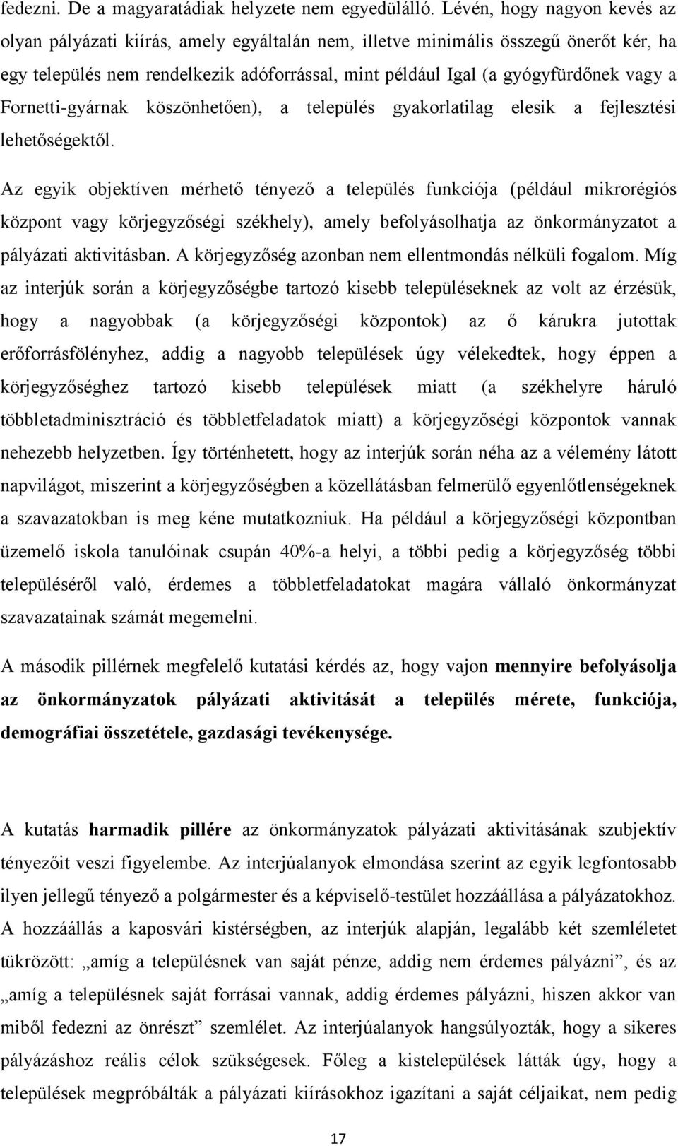 a Fornetti-gyárnak köszönhetően), a település gyakorlatilag elesik a fejlesztési lehetőségektől.