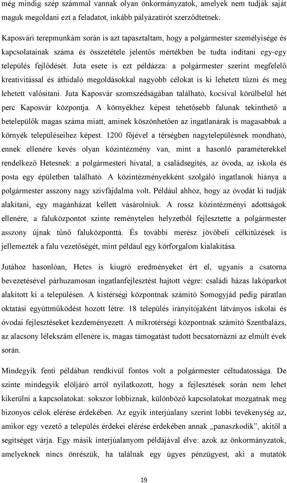 Juta esete is ezt példázza: a polgármester szerint megfelelő kreativitással és áthidaló megoldásokkal nagyobb célokat is ki lehetett tűzni és meg lehetett valósítani.