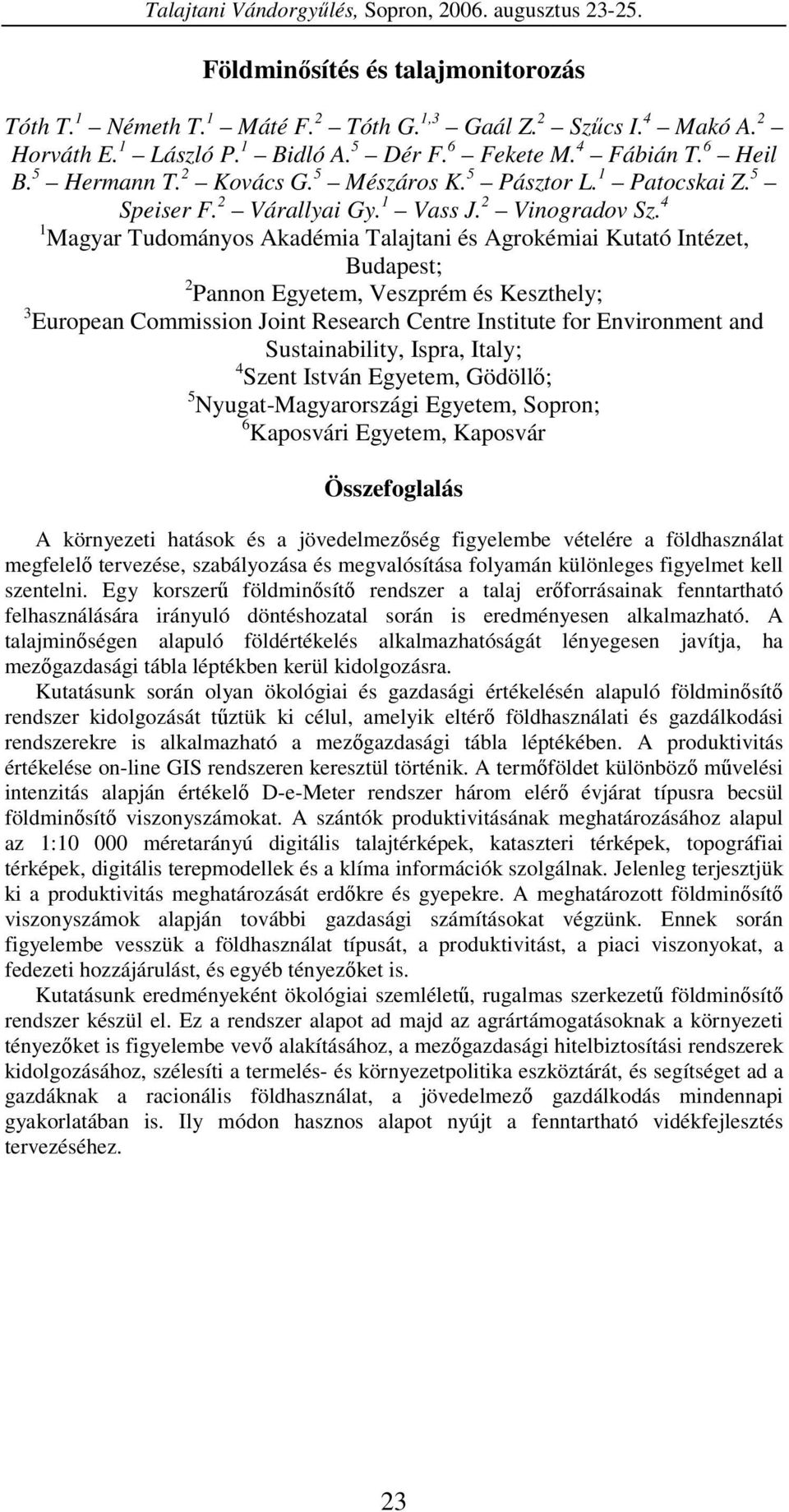 4 1 Magyar Tudományos Akadémia Talajtani és Agrokémiai Kutató Intézet, Budapest; 2 Pannon Egyetem, Veszprém és Keszthely; 3 European Commission Joint Research Centre Institute for Environment and