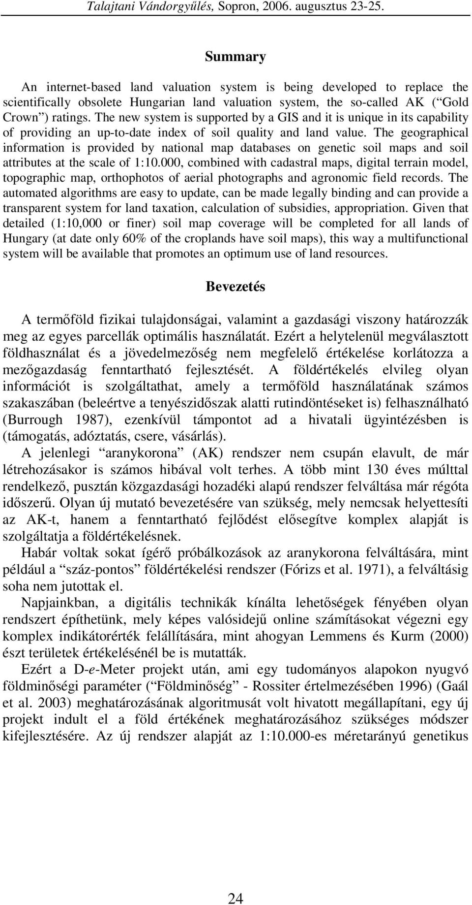 The geographical information is provided by national map databases on genetic soil maps and soil attributes at the scale of 1:10.