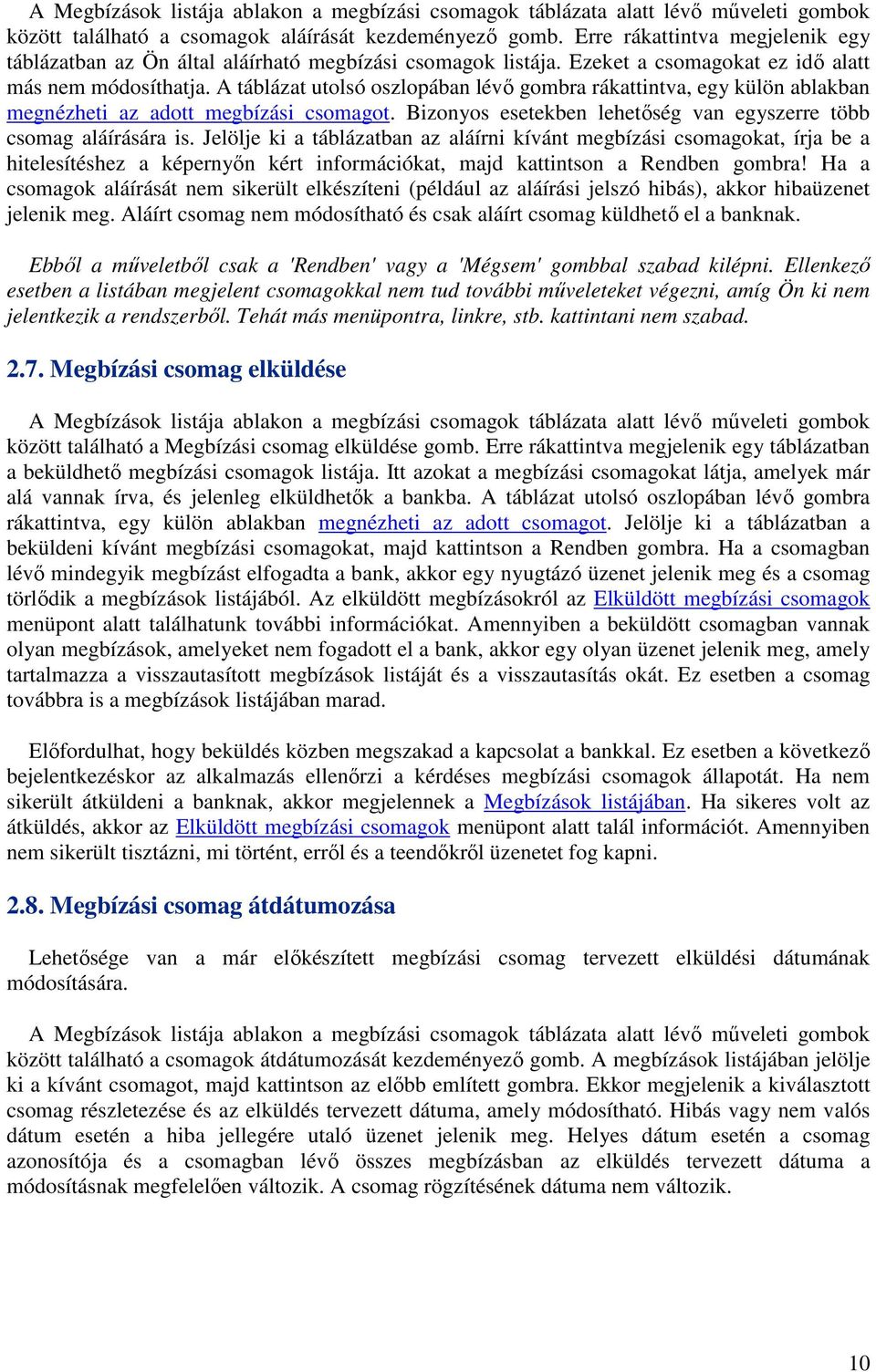 A táblázat utolsó oszlopában lévő gombra rákattintva, egy külön ablakban megnézheti az adott megbízási csomagot. Bizonyos esetekben lehetőség van egyszerre több csomag aláírására is.