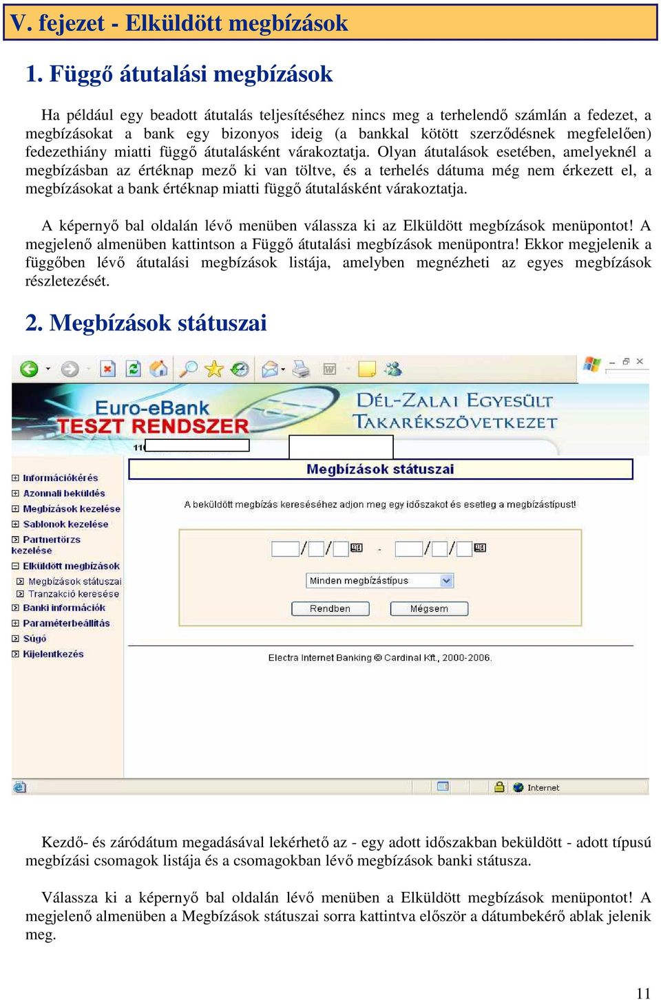 megfelelően) fedezethiány miatti függő átutalásként várakoztatja.