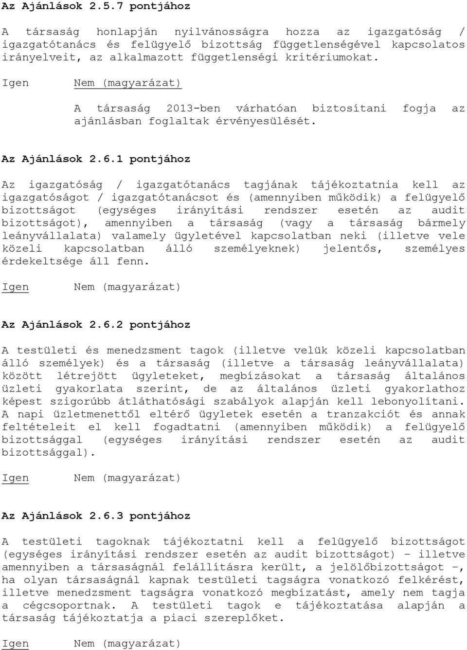 A társaság 2013-ben várhatóan biztosítani fogja az ajánlásban foglaltak érvényesülését. Az Ajánlások 2.6.