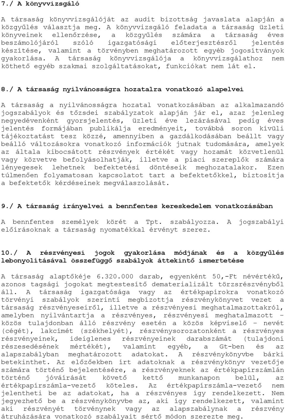 meghatározott egyéb jogosítványok gyakorlása. A társaság könyvvizsgálója a könyvvizsgálathoz nem köthető egyéb szakmai szolgáltatásokat, funkciókat nem lát el. 8.