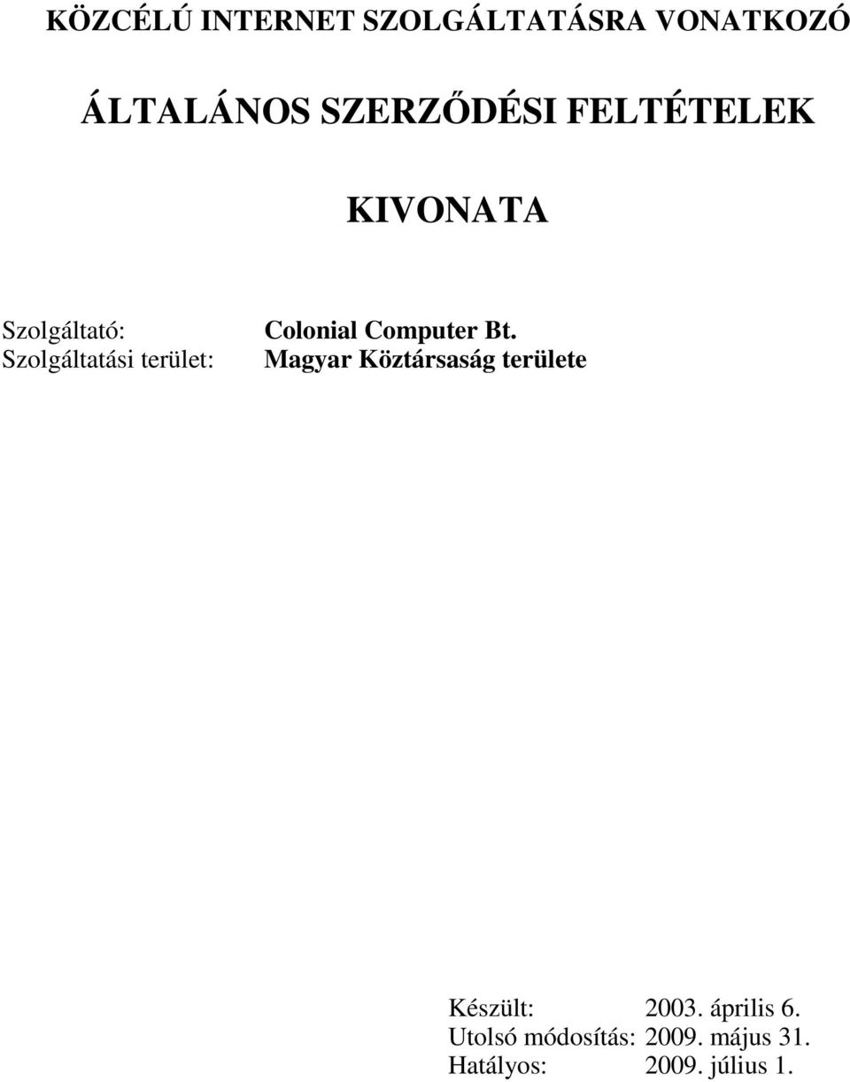 Colonial Computer Bt. Magyar Köztársaság területe Készült: 2003.