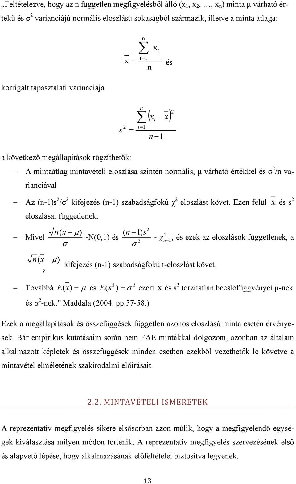 varianciával Az (n-1)s 2 /σ 2 kifejezés (n-1) szabadságfokú χ 2 eloszlást követ. Ezen felül x és s 2 eloszlásai függetlenek.