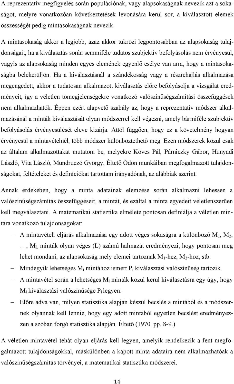 A mintasokaság akkor a legjobb, azaz akkor tükrözi legpontosabban az alapsokaság tulajdonságait, ha a kiválasztás során semmiféle tudatos szubjektív befolyásolás nem érvényesül, vagyis az alapsokaság