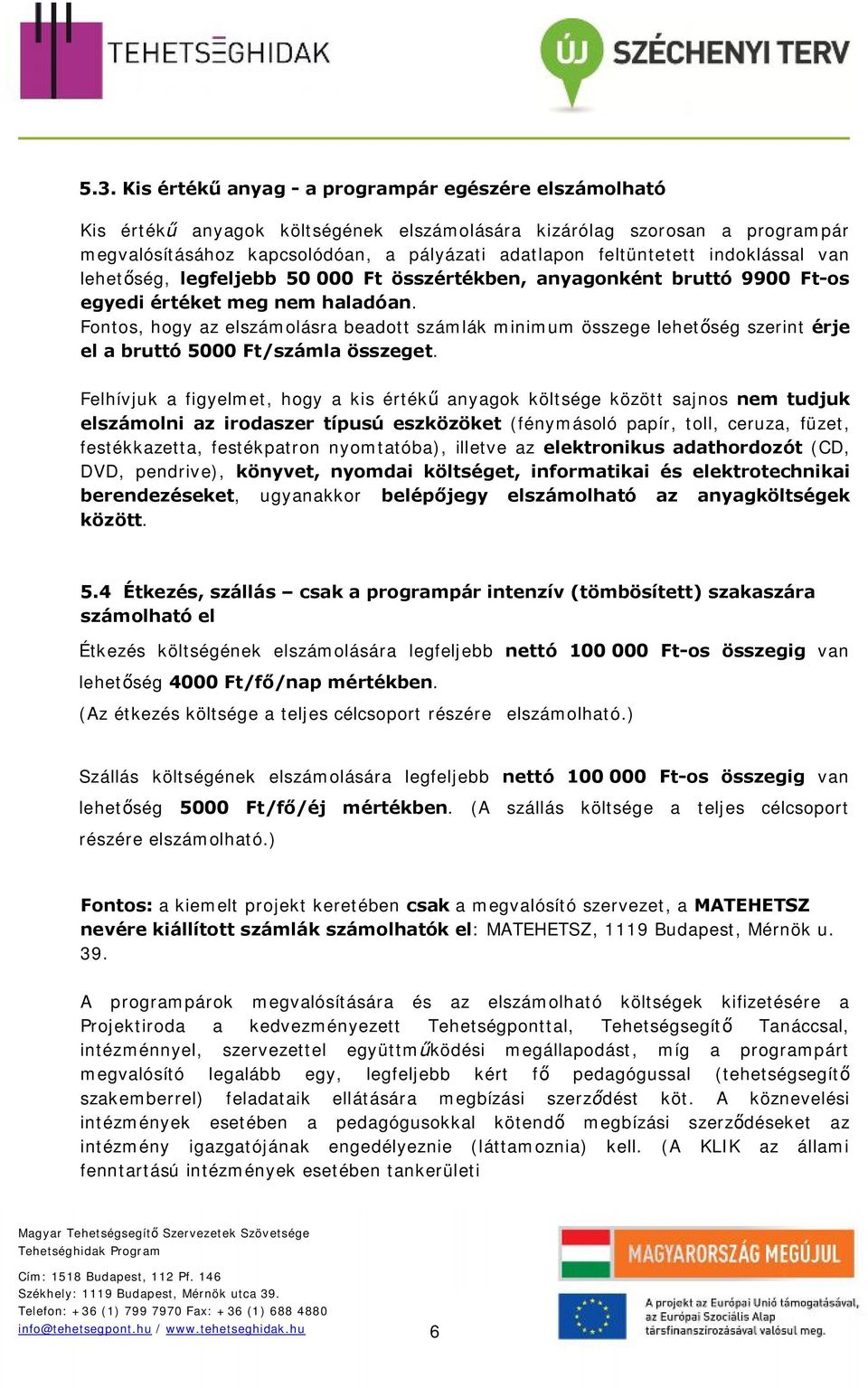 Fontos, hogy az elszámolásra beadott számlák minimum összege lehetőség szerint érje el a bruttó 5000 Ft/számla összeget.