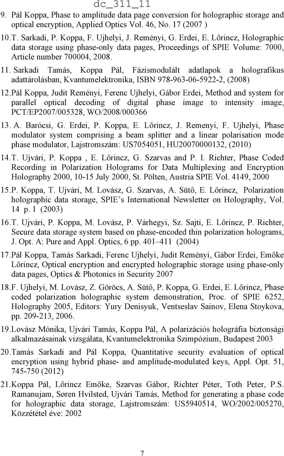 Sarkadi Tamás, Koppa Pál, Fázismodulált adatlapok a holografikus adattárolásban, Kvantumelektronika, ISBN 978-963-06-5922-2, (2008) 12.