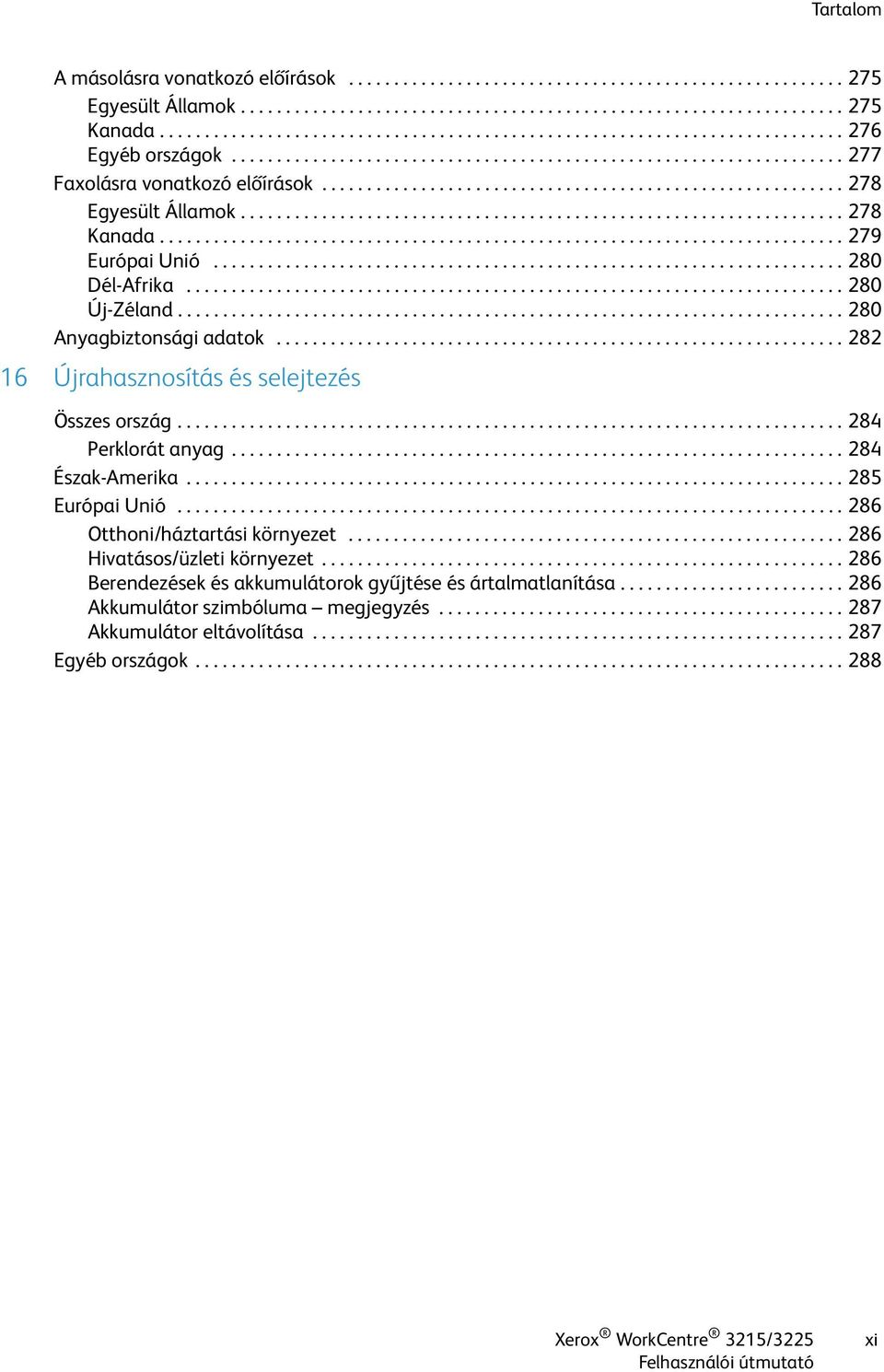 ......................................................... 278 Egyesült Államok................................................................... 278 Kanada............................................................................ 279 Európai Unió.